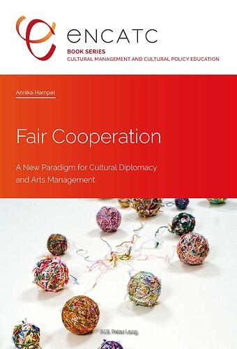 Fair Cooperation. A New Paradigm for Cultural Diplomacy and Arts Management